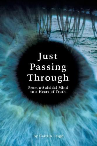 Just Passing Through: From a Suicidal Mind to a Heart of Truth