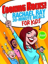 Cover image for Cooking Rocks!: Rachael Ray's 30-minute Meals for Kids