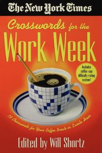 Cover image for The New York Times Crosswords for the Work Week: 75 Crosswords for Your Coffee Break or Lunch Hour