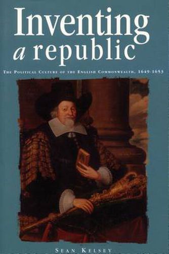 Cover image for Inventing a Republic: The Political Culture of the English Commonwealth, 1649-1653