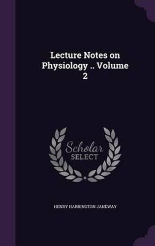 Cover image for Lecture Notes on Physiology .. Volume 2