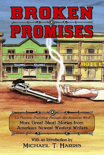 Cover image for Broken Promises: La Frontera Publishing Presents the American West, More Great Short Stories from America's Newest Western Writers