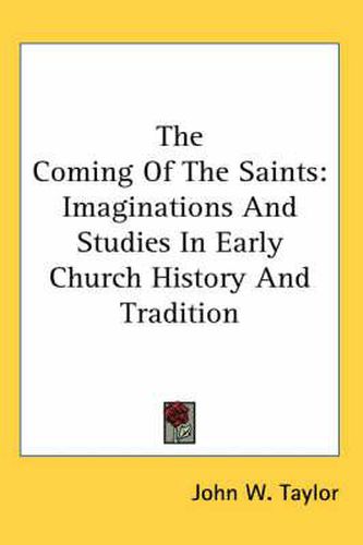 Cover image for The Coming of the Saints: Imaginations and Studies in Early Church History and Tradition