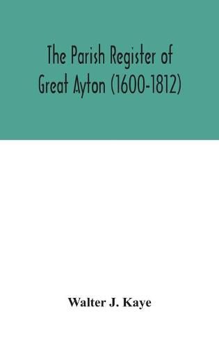 Cover image for The Parish Register of Great Ayton ( 1600-1812)