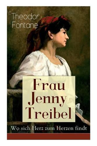 Cover image for Frau Jenny Treibel - Wo sich Herz zum Herzen findt: Einblick in die b rgerliche Gesellschaft des 19. Jahrhunderts