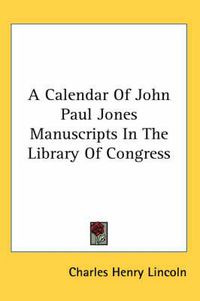 Cover image for A Calendar of John Paul Jones Manuscripts in the Library of Congress