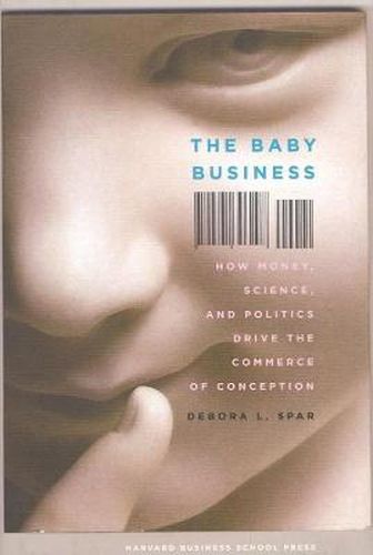 Cover image for The Baby Business: How Money, Science, and Politics Drive the Commerce of Conception