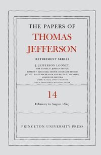 Cover image for The Papers of Thomas Jefferson: Retirement Series, Volume 14: 1 February to 31 August 1819