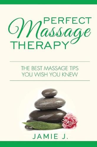 Cover image for Perfect Massage Therapy: The Best Massage Tips You Wish You Knew
