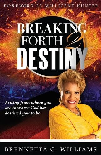 Cover image for Breaking Forth 2 Destiny: Arising from where you are to where God has destined you to be