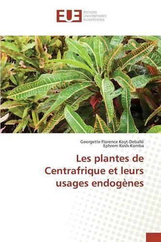 Cover image for Les Plantes de Centrafrique Et Leurs Usages Endogenes