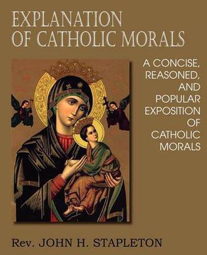 Cover image for Explanation of Catholic Morals