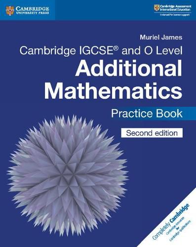 Cambridge IGCSE (TM) and O Level Additional Mathematics Practice Book