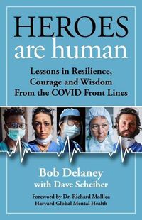 Cover image for Heroes Are Human: Lessons in Resilience, Courage, and Wisdom from the Covid Front Lines