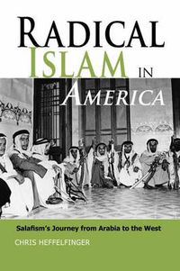 Cover image for Radical Islam in America: Salafism's Journey from Arabia to the West