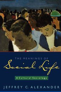 Cover image for The Meanings of Social Life: A Cultural Sociology