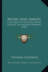 Cover image for Moses and Aaron: Civil and Ecclesiastical Rites, Used by the Ancient Hebrews (1678)