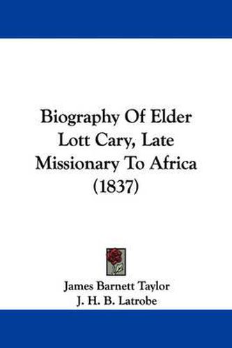 Cover image for Biography Of Elder Lott Cary, Late Missionary To Africa (1837)