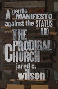 Cover image for The Prodigal Church: A Gentle Manifesto against the Status Quo