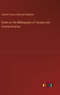 Cover image for Notes on the Bibliography of Yucatan and Central America