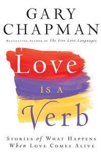 Cover image for Love is a Verb - Stories of What Happens When Love Comes Alive
