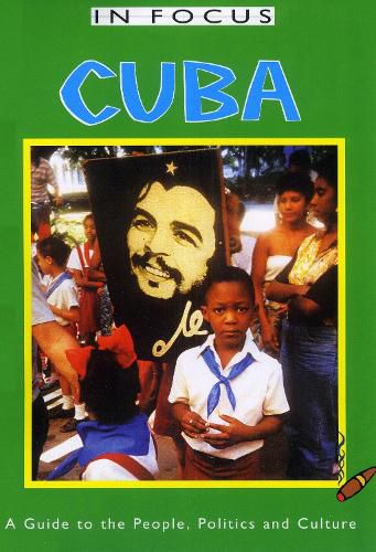 Cover image for Cuba In Focus 2nd Edition: A Guide to the People, Politics and Culture