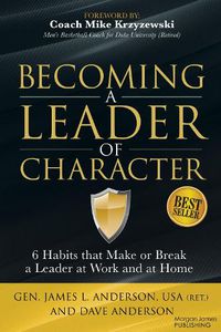 Cover image for Becoming a Leader of Character: 6 Habits That Make or Break a Leader at Work and at Home