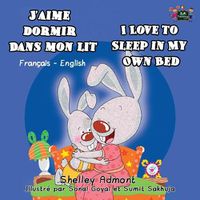 Cover image for J'aime dormir dans mon lit I Love to Sleep in My Own Bed: French English Bilingual Edition