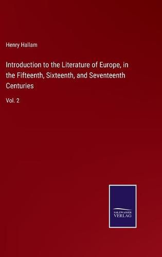 Introduction to the Literature of Europe, in the Fifteenth, Sixteenth, and Seventeenth Centuries: Vol. 2