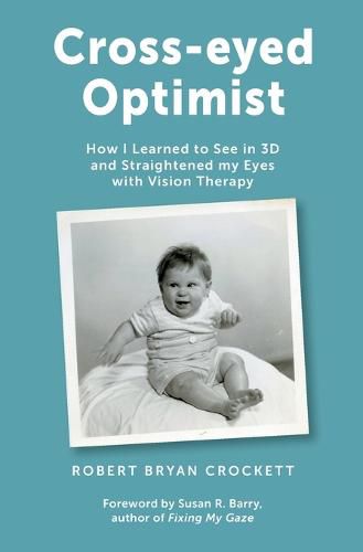 Cover image for Cross-eyed Optimist: How I Learned to See in 3D and Straightened my Eyes with Vision Therapy