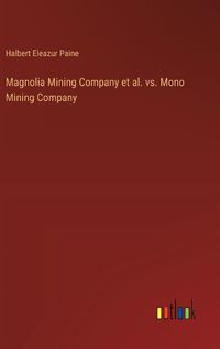 Cover image for Magnolia Mining Company et al. vs. Mono Mining Company