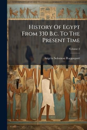 Cover image for History of Egypt from 330 B.C. to the Present Time, Volume 2...