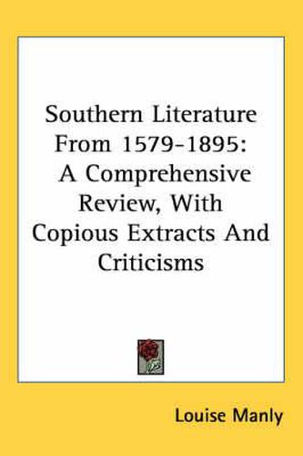 Cover image for Southern Literature from 1579-1895: A Comprehensive Review, with Copious Extracts and Criticisms