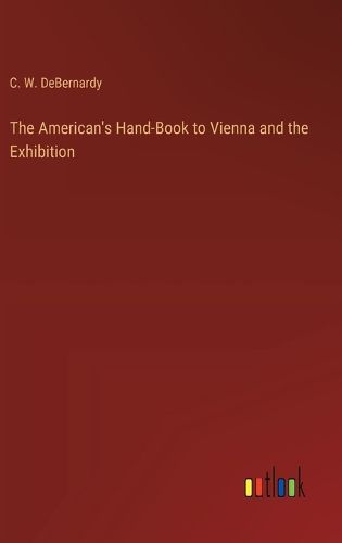 Cover image for The American's Hand-Book to Vienna and the Exhibition