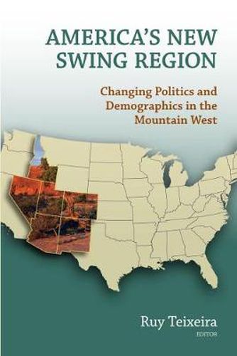 Cover image for America's New Swing Region: Changing Politics and Demographics in the Mountain West