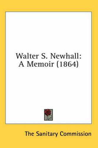 Cover image for Walter S. Newhall: A Memoir (1864)