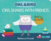 Cover image for Owl & Bird: Owl Shares with Friends