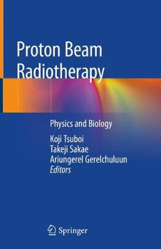 Cover image for Proton Beam Radiotherapy: Physics and Biology