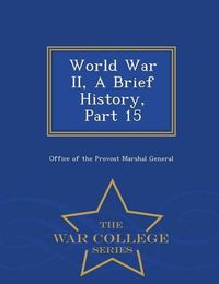 Cover image for World War II, a Brief History, Part 15 - War College Series