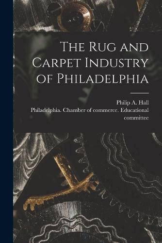 Cover image for The Rug and Carpet Industry of Philadelphia