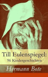 Cover image for Till Eulenspiegel: 96 Kindergeschichten: Ein kurzweiliges Buch von Till Eulenspiegel aus dem Lande Braunschweig.