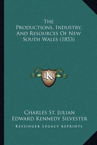 Cover image for The Productions, Industry, and Resources of New South Wales (1853)