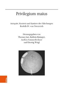 Cover image for Privilegium maius: Autopsie, Kontext und Karriere der Falschungen Rudolfs IV. von Osterreich