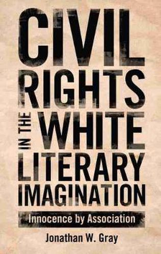 Civil Rights in the White Literary Imagination: Innocence by Association