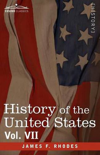 History of the United States: From the Compromise of 1850 to the McKinley-Bryan Campaign of 1896, Vol. VII (in Eight Volumes)