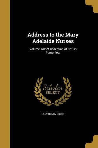 Cover image for Address to the Mary Adelaide Nurses; Volume Talbot Collection of British Pamphlets