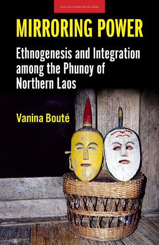 Cover image for Mirroring Power: Ethnogenesis and Integration among the Phunoy of Northern Laos