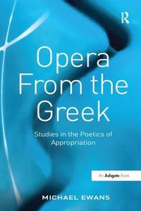 Cover image for Opera From the Greek: Studies in the Poetics of Appropriation