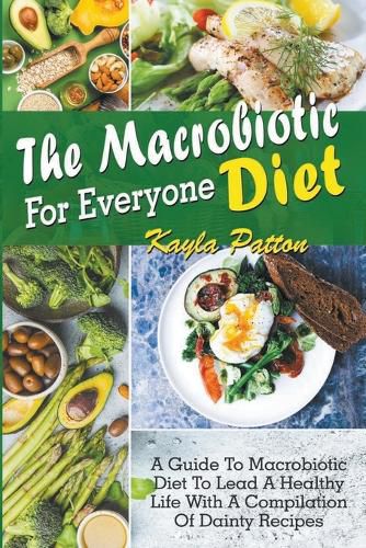 Cover image for The Macrobiotic Diet For Everyone. A Guide To Macrobiotic Diet To Lead A Healthy Life With A Compilation Of Dainty Recipes