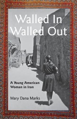 Cover image for Walled In, Walled Out: A Young American Woman in Iran